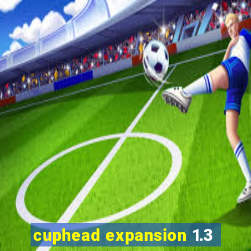 cuphead expansion 1.3